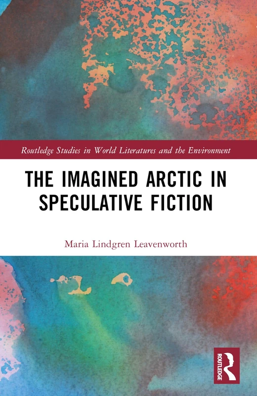The Imagined Arctic in Speculative Fiction (Routledge Studies in World Literatures and the Environment) - Image 1