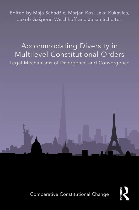 Accommodating Diversity in Multilevel Constitutional Orders: Legal Mechanisms of Divergence and Convergence (Comparative Constitutional Change)