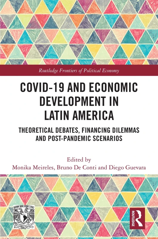 COVID-19 and Economic Development in Latin America: Theoretical Debates, Financing Dilemmas and Post-Pandemic Scenarios (Routledge Frontiers of Political Economy)