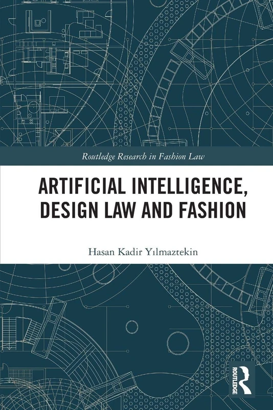 Artificial Intelligence, Design Law and Fashion (Routledge Research in Fashion Law)