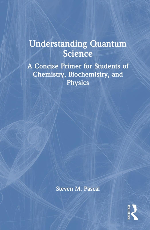 Understanding Quantum Science: A Concise Primer for Students of Chemistry, Biochemistry and Physics