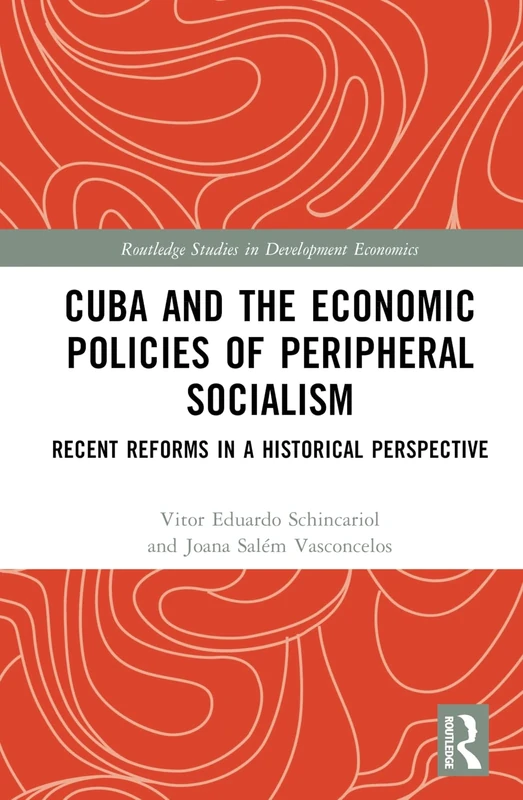 Cuba and the Economic Policies of Peripheral Socialism: Recent Reforms in a Historical Perspective (Routledge Studies in Development Economics)