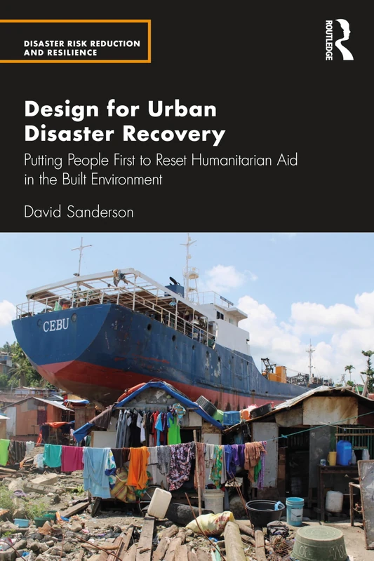 Design for Disaster Recovery: Putting People First to Reset Humanitarian Aid in the Built Environment (Disaster Risk Reduction and Resilience)