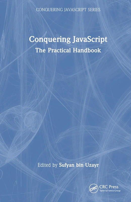 CRC Press Conquering JavaScript: The Practical Handbook