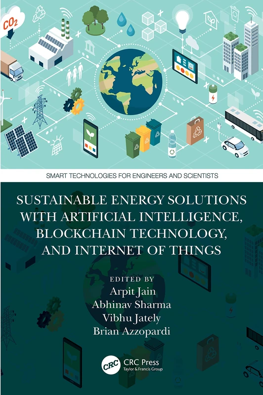 Sustainable Energy Solutions with Artificial Intelligence, Blockchain Technology, and Internet of Things (Smart Technologies for Engineers and Scientists) - Image 1