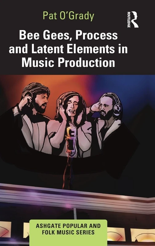 Routledge Bee Gees, Process and Latent Elements in Music Production
