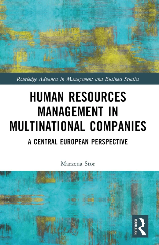 Human Resources Management in Multinational Companies: A Central European Perspective (Routledge Advances in Management and Business Studies)