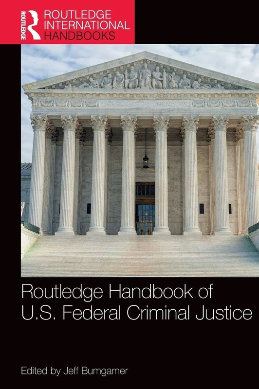 Routledge Handbook of U.S. Federal Criminal Justice (Routledge International Handbooks)