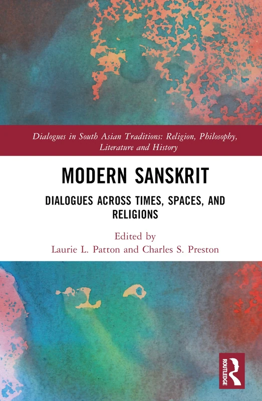 Modern Sanskrit: Dialogues across Times, Spaces, and Religions (Dialogues in South Asian Traditions: Religion, Philosophy, Literature and History)