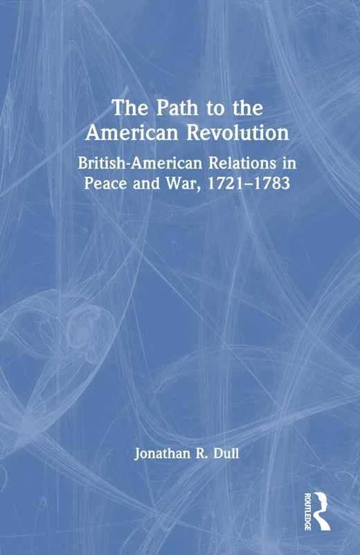 Routledge - The Path to the American Revolution (1721-1783)