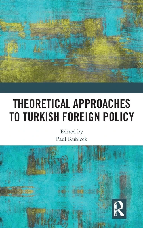 Routledge - Theoretical Approaches to Turkish Foreign Policy