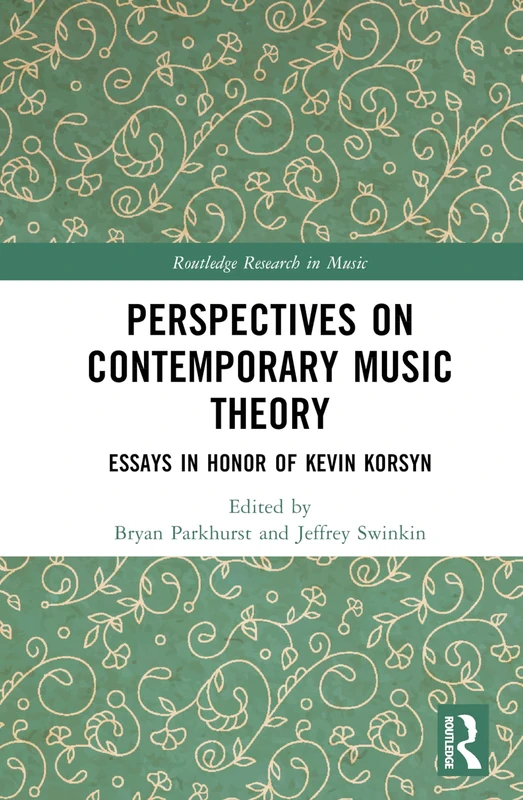 Perspectives on Contemporary Music Theory: Essays in Honor of Kevin Korsyn (Routledge Research in Music)