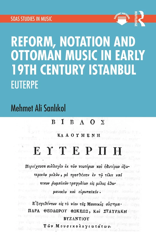 Reform, Notation and Ottoman music in Early 19th Century Istanbul: EUTERPE (SOAS Studies in Music)