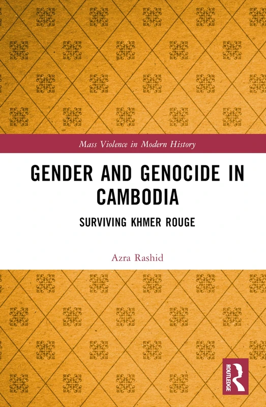 Gender and Genocide in Cambodia: Surviving Khmer Rouge (Mass Violence in Modern History)