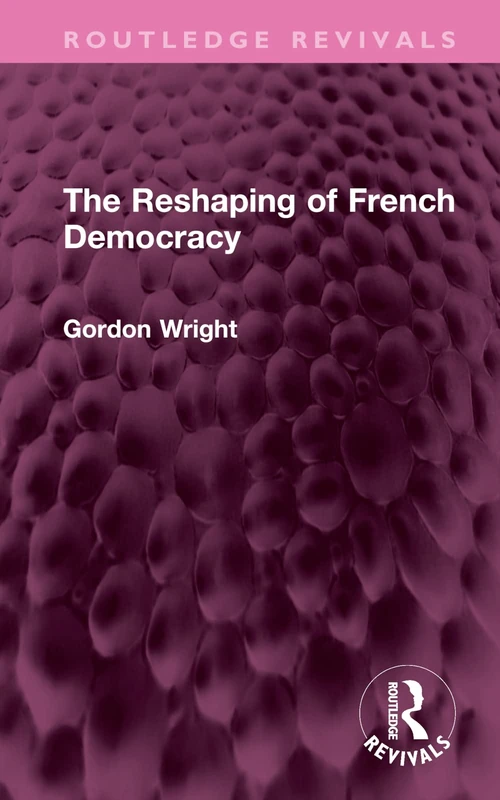 Routledge Revivals - The Reshaping of French Democracy
