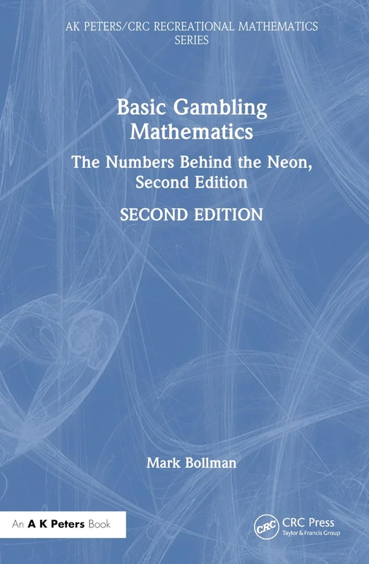 Basic Gambling Mathematics: The Numbers Behind the Neon, Second Edition (AK Peters/CRC Recreational Mathematics Series)