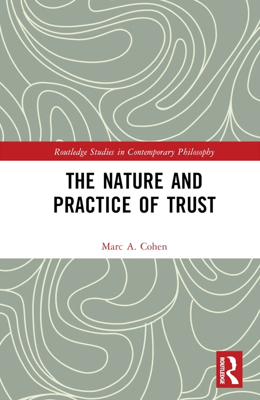 The Nature and Practice of Trust (Routledge Studies in Contemporary Philosophy)