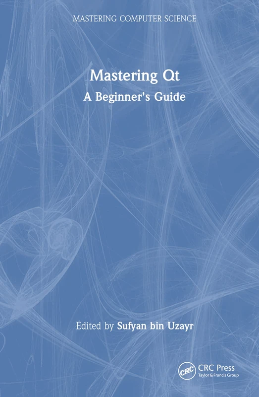 Mastering Qt: A Beginner's Guide (Mastering Computer Science)