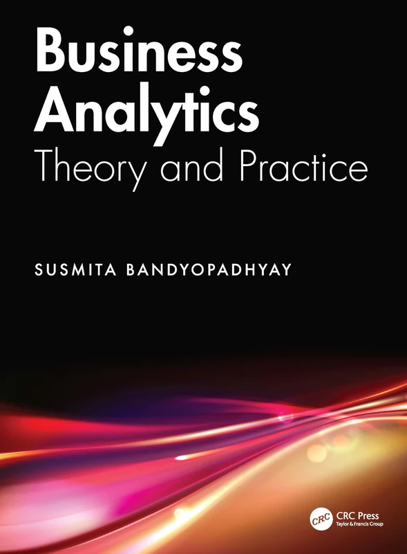Business Analytics: Theory and Practice