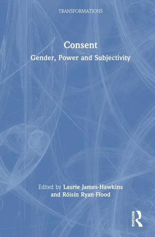 Consent: Gender, Power and Subjectivity (Transformations)
