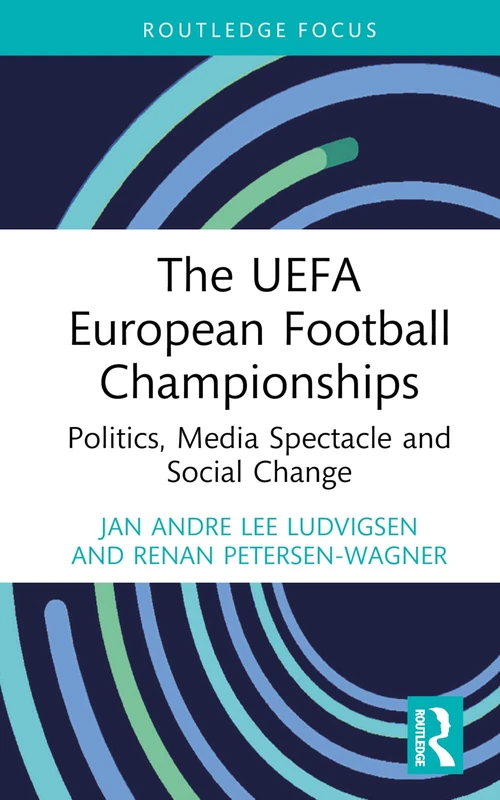The UEFA European Football Championships: Politics, Media Spectacle and Social Change (Critical Research in Football)