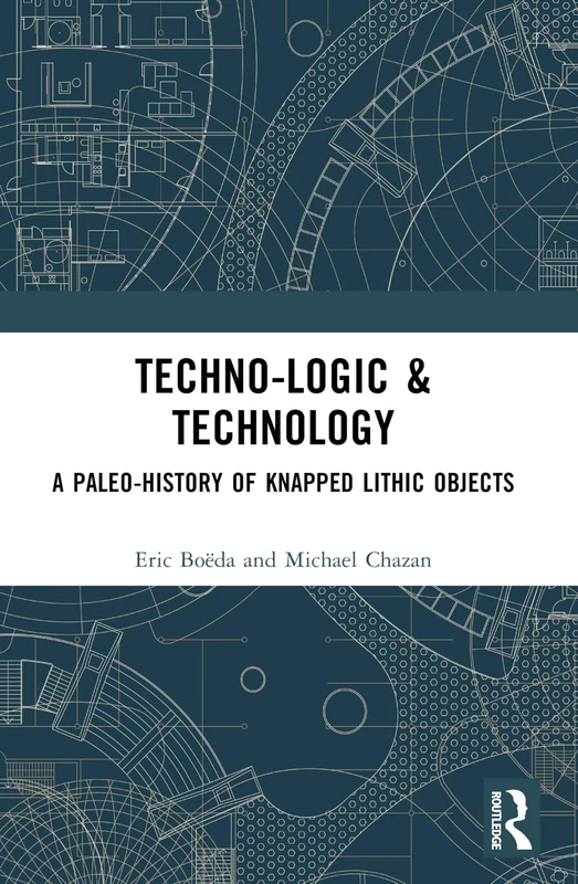Techno-logic & Technology: A Paleo-history of Knapped Lithic Objects