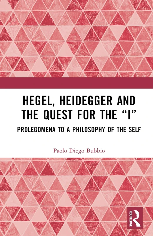 Routledge Hegel, Heidegger, and the Quest for the "I" Book