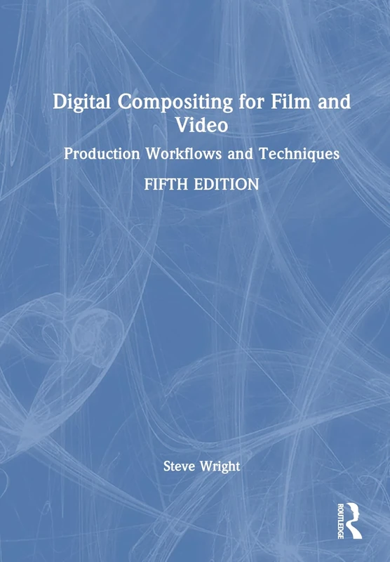 Digital Compositing for Film and Video: Production Workflows and Techniques