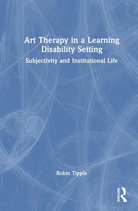 Art Therapy in a Learning Disability Setting: Subjectivity and Institutional Life