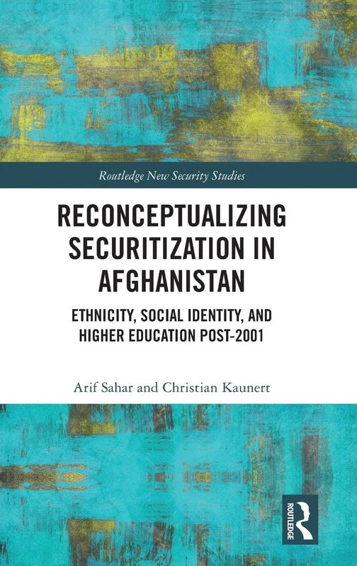 Routledge Reconceptualizing Securitization in Afghanistan Book