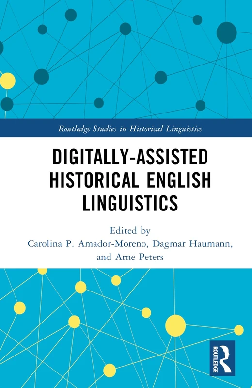 Digitally-assisted Historical English Linguistics (Routledge Studies in Historical Linguistics)