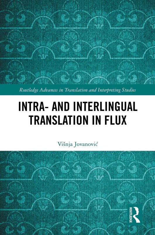 Intra- and Interlingual Translation in Flux (Routledge Advances in Translation and Interpreting Studies)