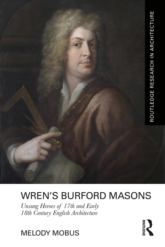 Wren’s Burford Masons: Unsung Heroes of 17th and Early 18th Century English Architecture (Routledge Research in Architecture) - Image 1