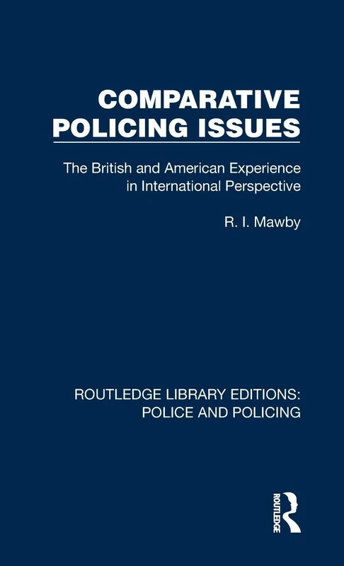 Comparative Policing Issues: The British and American Experience in International Perspective (Routledge Library Editions: Police and Policing)