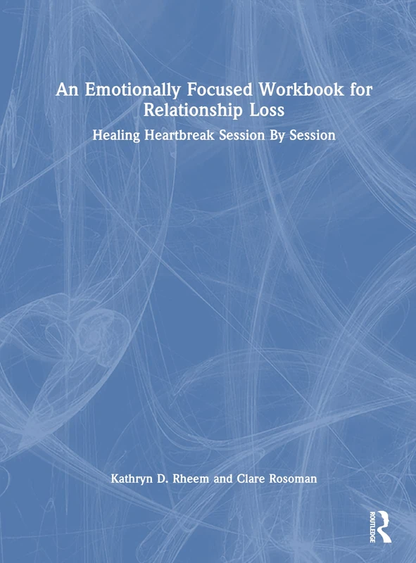 Routledge An Emotionally Focused Workbook for Relationship Loss