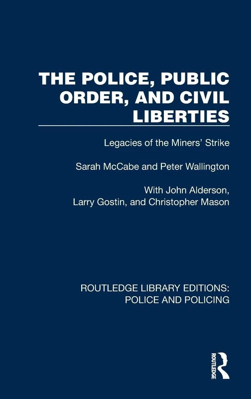 The Police, Public Order, and Civil Liberties: Legacies of the Miners' Strike (Routledge Library Editions: Police and Policing)