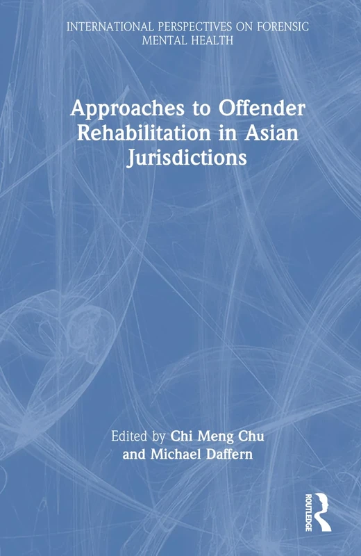 Approaches to Offender Rehabilitation in Asian Jurisdictions (International Perspectives on Forensic Mental Health)