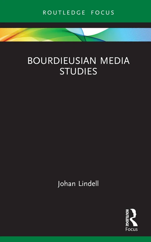 Bourdieusian Media Studies (Routledge Focus on Media and Cultural Studies)