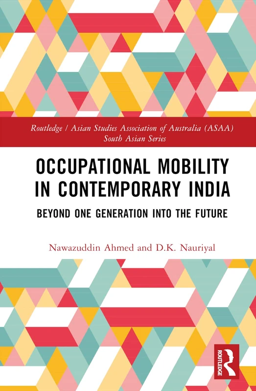 Occupational Mobility in Contemporary India: Beyond One Generation Into the Future (Routledge/Asian Studies Association of Australia ASAA South Asian Series)