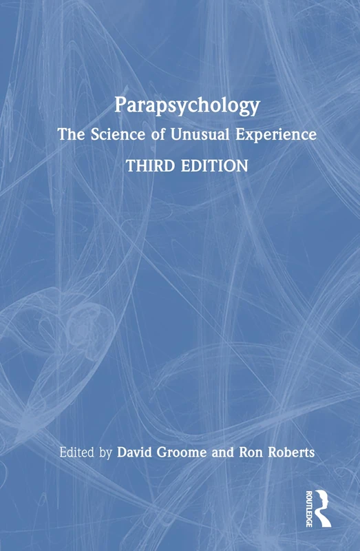 Routledge Parapsychology: The Science of Unusual Experience