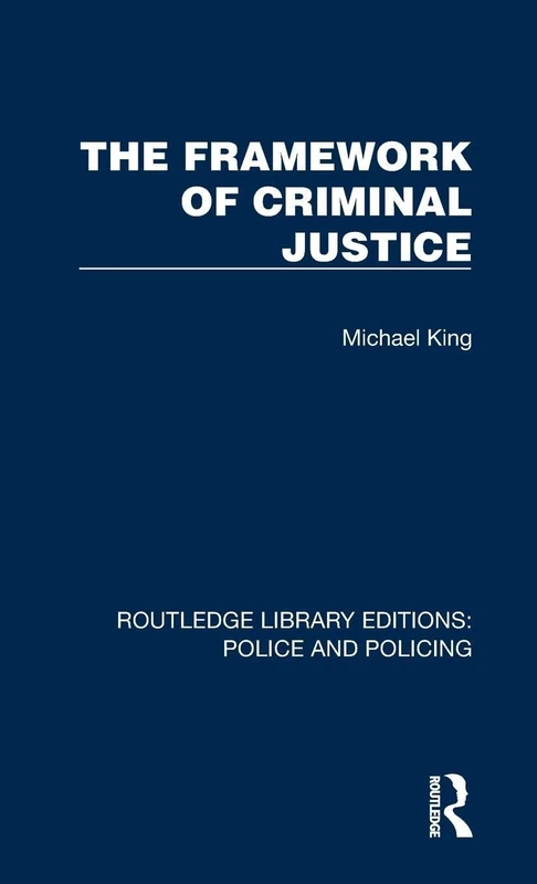 The Framework of Criminal Justice (Routledge Library Editions: Police and Policing)