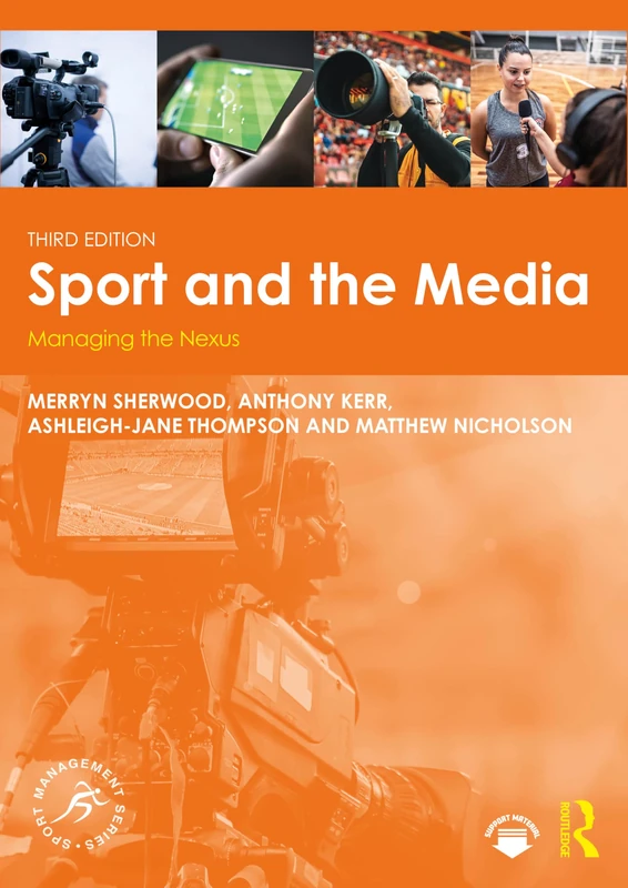 Sport and the Media: Managing the Nexus (Sport Management Series)