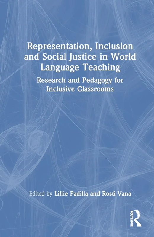 Representation, Inclusion and Social Justice in World Language Teaching: Research and Pedagogy for Inclusive Classrooms