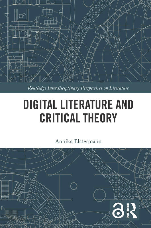 Digital Literature and Critical Theory (Routledge Interdisciplinary Perspectives on Literature)