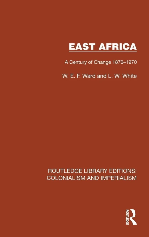 East Africa: A Century of Change 1870–1970 (Routledge Library Editions: Colonialism and Imperialism)