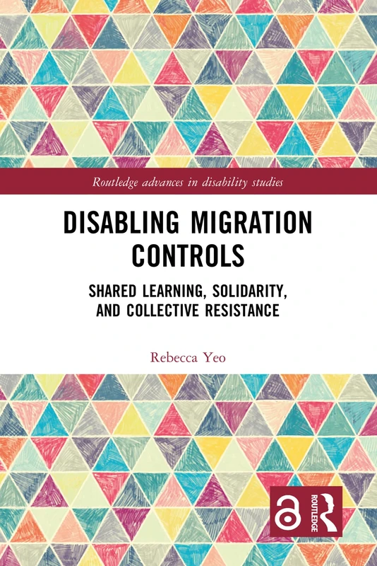 Disabling Migration Controls: Shared Learning, Solidarity, and Collective Resistance (Routledge Advances in Disability Studies)