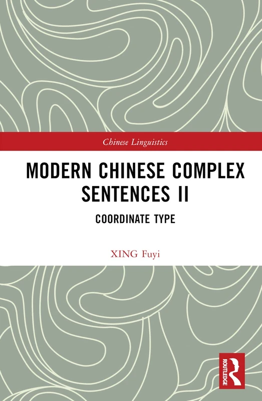 Modern Chinese Complex Sentences II: Coordinate Type: 2 (Chinese Linguistics)