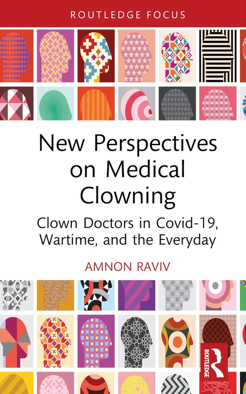 New Perspectives on Medical Clowning: Clown Doctors in Covid-19, Wartime, and the Everyday