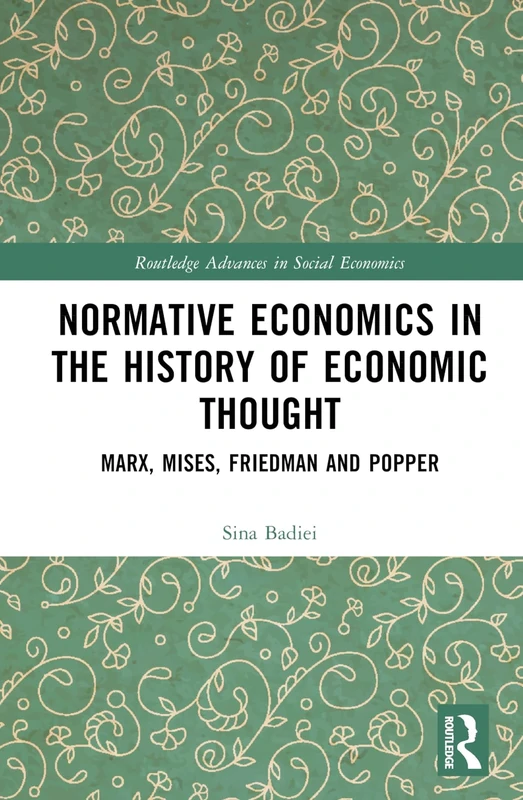 Normative Economics in the History of Economic Thought: Marx, Mises, Friedman and Popper (Routledge Advances in Social Economics)