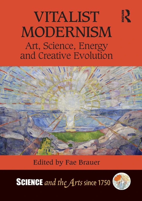 Vitalist Modernism: Art, Science, Energy and Creative Evolution (Science and the Arts since 1750)